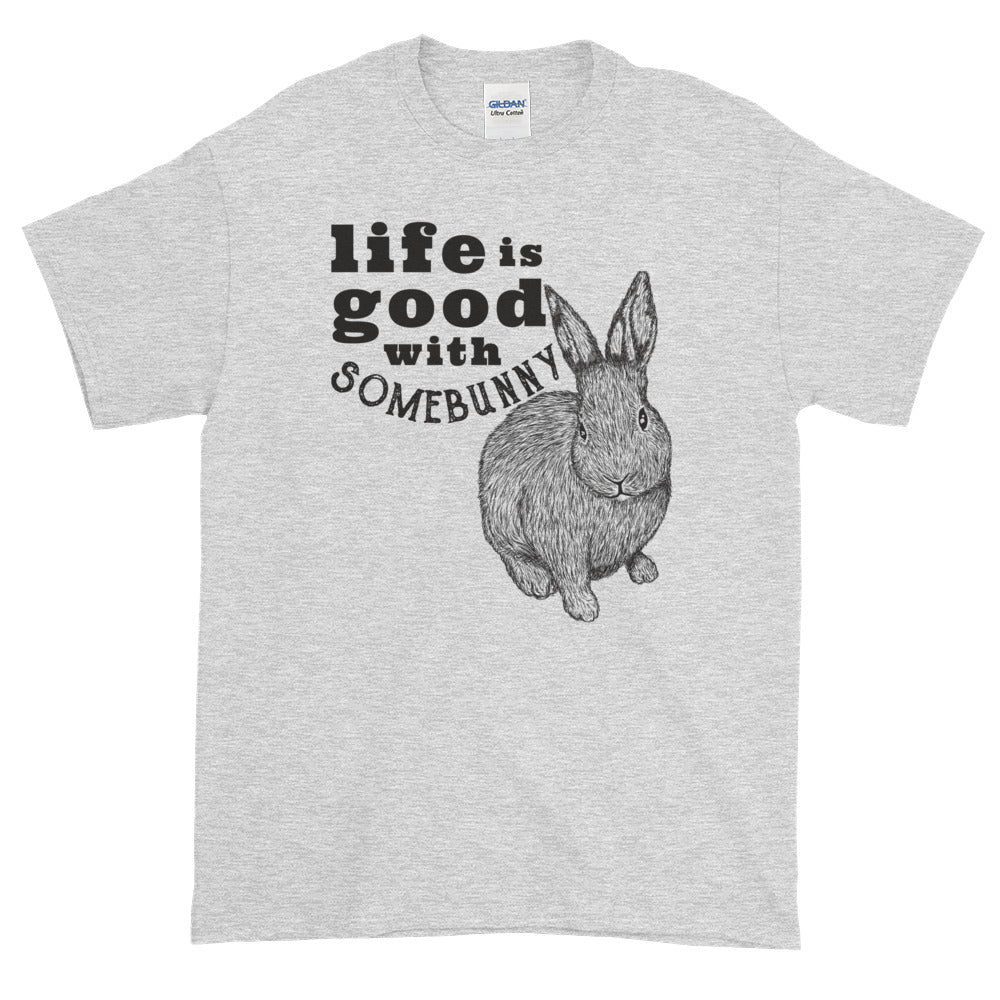 Life is Good with Somebunny t-shirt