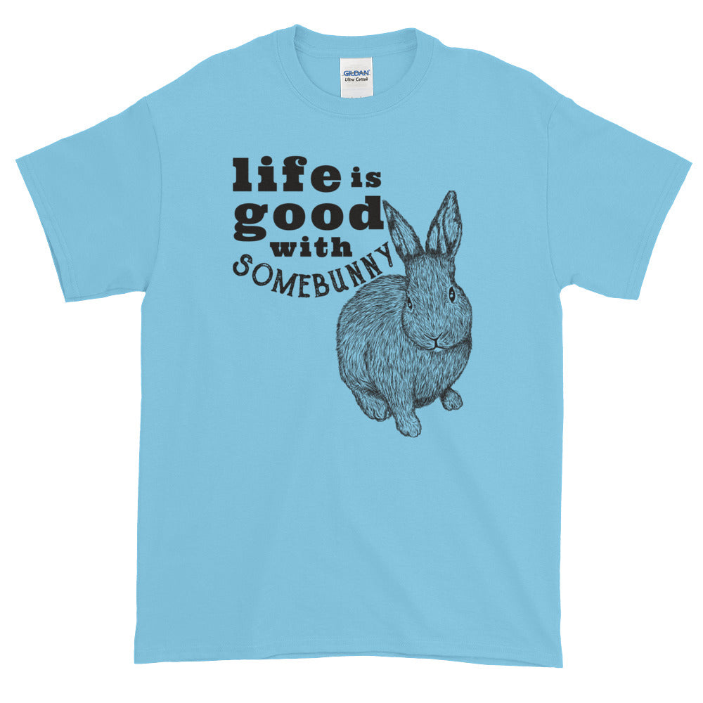 Life is Good with Somebunny t-shirt