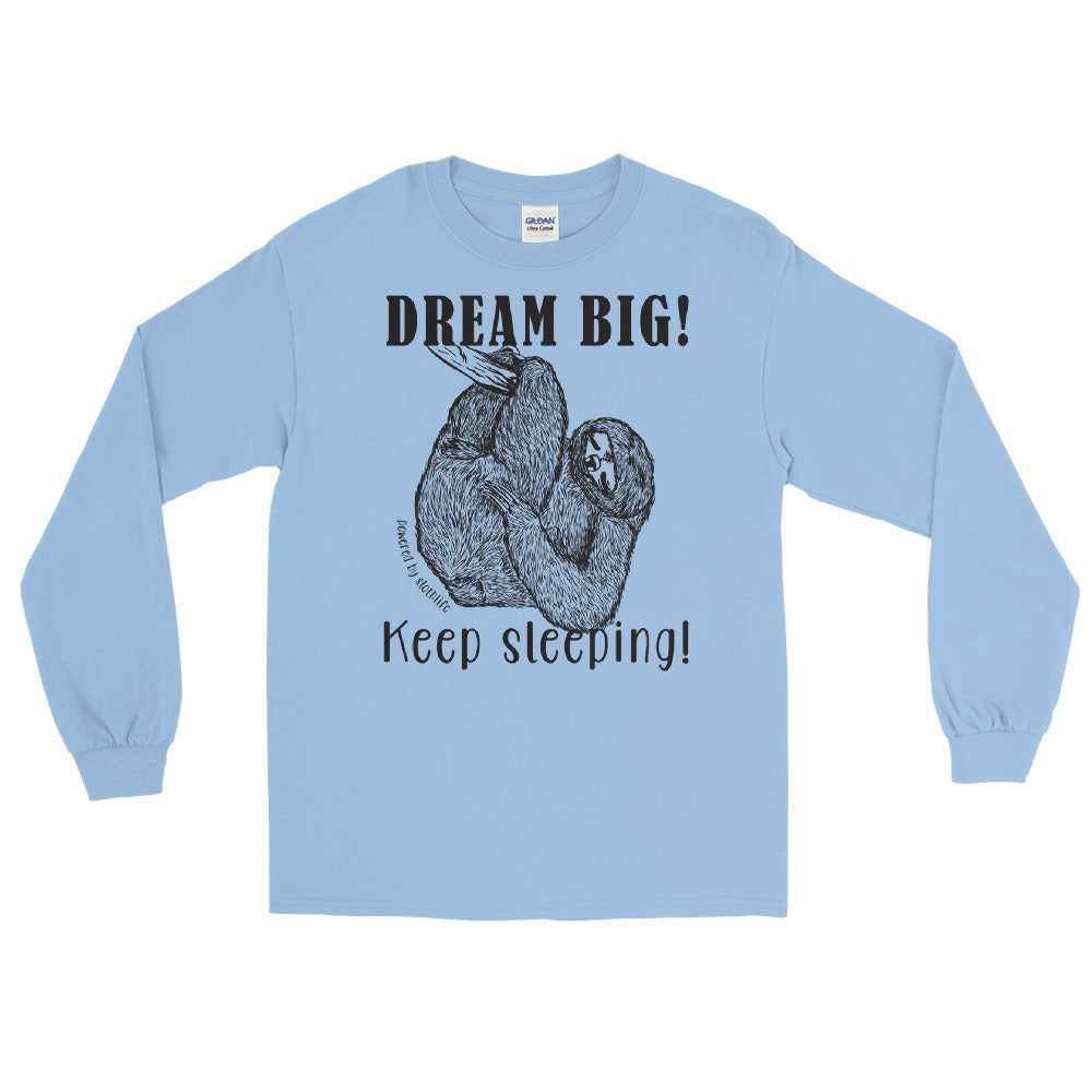 Dream BIG! Keep sleeping! Sloth long sleeve tee