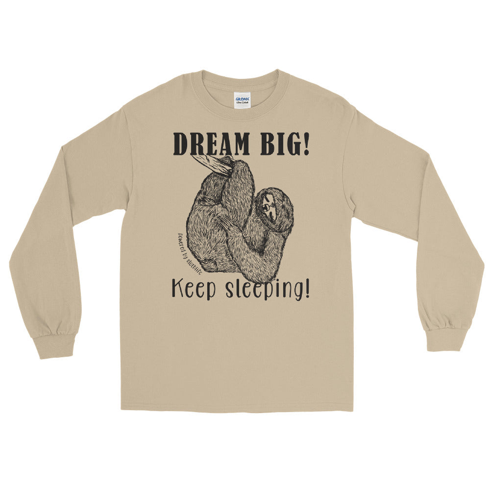 Dream BIG! Keep sleeping! Sloth long sleeve tee